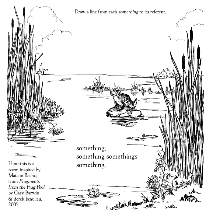 Something; something somethings--something. (From Frogments from the Frag Pool by Gary Barwin & Derek Beaulieu, 2005)