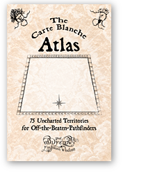 The Carte Blanche Atlas: 75 Uncharted Territories for Off-the-Beaten-Pathfinders